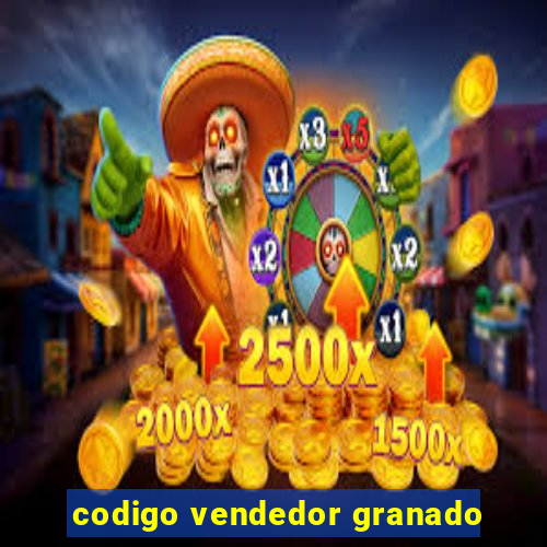 codigo vendedor granado